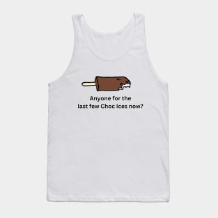 Anyone for the last few choc ices? Tank Top